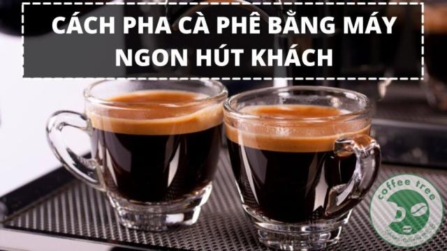 Cách Pha Cà Phê Ngon Bằng Máy