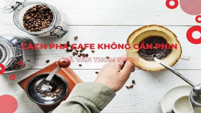 Cách Pha Cà Phê Không Cần Phin