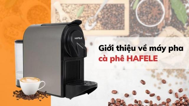 GIỚI THIỆU VỀ MÁY PHA CÀ PHÊ HAFELE